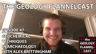 The Geology Flannelcast #47 - Geochemical techniques in Archaeology with Alex Brittingham