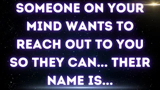 💌Someone on your mind wants to reach out, and they'll... Their name is