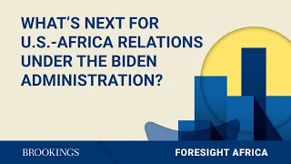 What’s next for U.S.-Africa relations under the Biden administration?