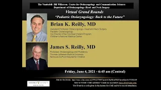 "Pediatric Otolaryngology: Back to the Future" Dr. James S. Reilly and Dr. Brian K Reilly 6-4-2021