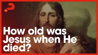 How Old Was Jesus When He Died?