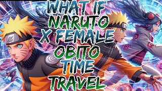 What if Naruto x Female Obito Time Travel ?Movie 1