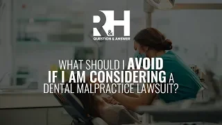 What Should I Avoid if I Am Considering a Dental Malpractice Lawsuit?