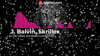 J. Balvin, Skrillex - In Da Getto (Andrew Lux Remix)