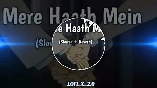 Mere Haath Mein (Slowed+Reverb) | Lofi_X_2.0 & Lofi  | Lofi Mix | Extra Lofi Vibes