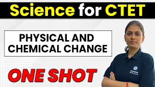 PHYSICAL AND CHEMICAL CHANGE in 1 Shot | Science for CTET 2022, DSSSB, KVS, UP-TET