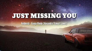 Andmesh - Just Missing You | Hanya Rindu | (Lyrics Video) | English Version | (Alexander Stewart)