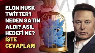 Elon Musk Twitter'ı neden satın aldı? Asıl hedefi ne? İşte cevapları