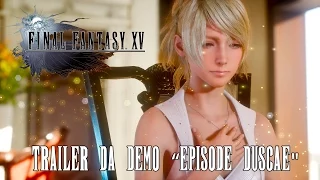 Final Fantasy XV - Trailer da demo "Episode Duscae"