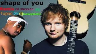 Ed Sheeran Ft Tupac- Shape of You [Official Remix Video]