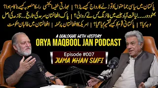 A Dialogue With History Episode #007 | Juma Khan Sufi | Orya Maqbool Jan Podcast