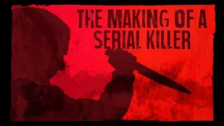 The Making of a Serial Killer