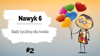 👩‍❤️‍👨 Nawyk 6 | Bądź życzliwy dla Świata | Dodawaj innym otuchy #2