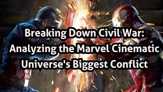 Breaking Down Civil War: Analyzing the Marvel Cinematic Universe's Biggest Conflict