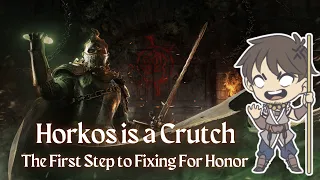 Horkos is a Crutch (The First Step to Fixing For Honor)