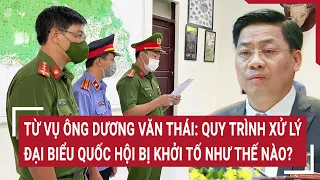 Từ vụ ông Dương Văn Thái: Quy trình xử lý đại biểu Quốc hội bị khởi tố như thế nào?