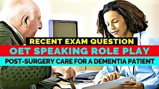 OET SPEAKING ROLE PLAY - POST-SURGERY CARE FOR A DEMENTIA PATIENT | MIHIRAA