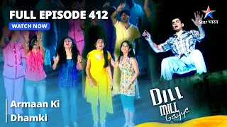 FULL EPISODE 412 | Dill Mill Gayye | दिल मिल गए | Armaan Ki Dhamki #starbharat