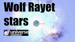 Wolf-Rayet Stars - What Are They? - Universe Sandbox 2 - PART 1