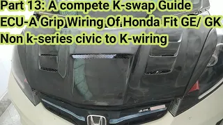 Part 13: A Complete K-Swap Guide. Wiring of Honda Fit A-Grip to Civic Si