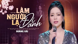 Hoàng Hải Ra mắt Hit Mới Cực Hot - Làm Người Lạ Đi Anh ( Sáng tác : Tiến Thành )