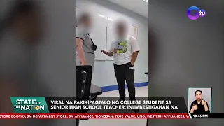 Viral na pakikipagtalo ng college student sa senior high school teacher, iniimbestigahan na | SONA