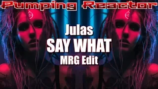 Julas - Say What (MRG Edit)