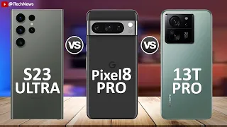 Samsung Galaxy S23 Ultra vs Xiaomi 13T Pro vs Google Pixel 8 Pro