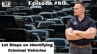 Street Cop Podcast #80 1st Steps on Identifying Criminal Vehicles