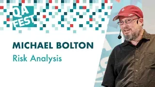 Michael Bolton. Risk Analysis. QA Fest 2018