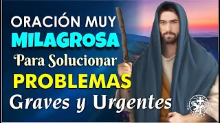 ORACIÓN MUY MILAGROSA PARA SOLUCIONAR PROBLEMAS GRAVES Y URGENTES