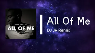 John Legend - All Of Me 🌷 (DJ JR Remix) [RELIVE THE LOVE]
