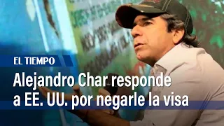 Alejandro Char responde a Estados Unidos por negarle la visa | El Tiempo