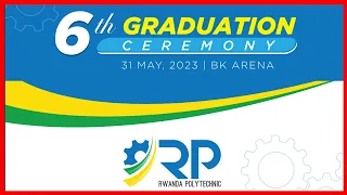 🔴LIVE: 6th Graduation Ceremony of Rwanda Polytechnic | 31 May, 2023