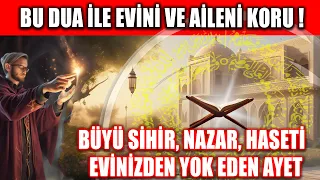 BU DUA İLE EVİNİ VE AİLENİ KORU ! BÜYÜ, SİHİR, NAZAR, HASETİ EVİNİZDEN YOK EDEN AYET...