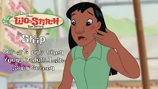 Lilo & Stitch: The Series - "Skip" but it's only when Young Adult Lilo is on Screen