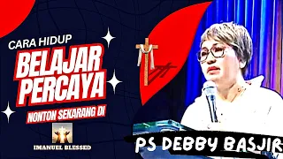 BELAJAR PERCAYA || Ps Debby Basjir