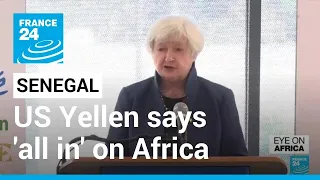 US Treasury Secretary Yellen says 'all in' on Africa during Senegal visit • FRANCE 24 English