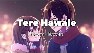 Tere Hawale [Slowed+Reverb] - Arijit Singh, Shilpa Rao | Lal Singh Chaddha |break heart