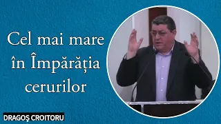 Dragoș Croitoru - Cel mai mare în Împărăția cerurilor | PREDICĂ 2022