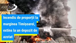 Incendiu de proporții la marginea Timișoarei, extins la un depozit de azotat