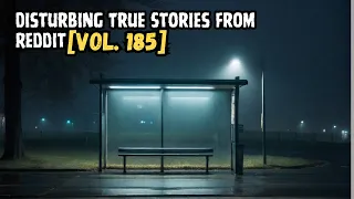 3 Disturbing True Stories From Reddit | Vol. 185