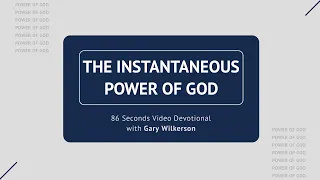 #142 - The Instantaneous Power of God - 86 Seconds Video Devotional - Gary Wilkerson