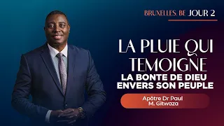 LA PLUIE QUI TEMOIGNE LA BONTE DE DIEU ENVERS SON PEUPLE | Jour2| Apôtre Dr Paul Gitwaza à Bruxelles