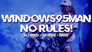 windows95man - no rules! [ slowed + reverb ]