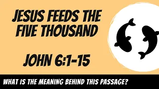 Jesus Feeds the Five Thousand (John 6:1-15) Explained