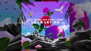 Lucas Estrada, Alex Schulz & NEIMY -  Le Le Let Go | Official Audio