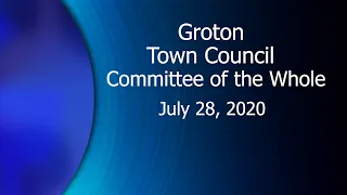 Groton Town Council Committee of the Whole - 7/28/20