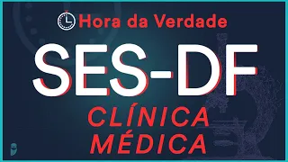 Clínica Médica - Hora da Verdade SES-DF 2022 - Aula para Residência Médica