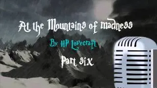 At the mountains of madness. By HP Lovecraft. Part Six.